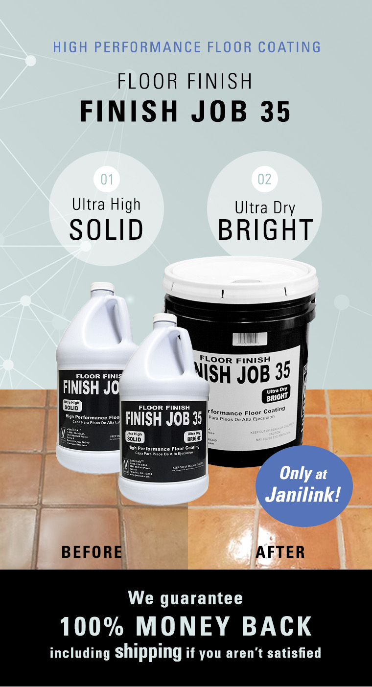 floor finish finish job 35, ultra high solid, ultra dry bright, janilink, 100 money back, high performance floor coating.